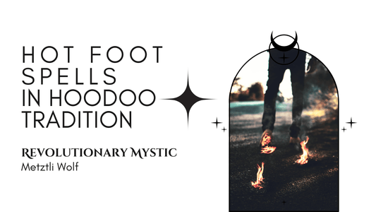 Hot Foot Spells In Hoodoo Tradition - Revolutionary Mystic