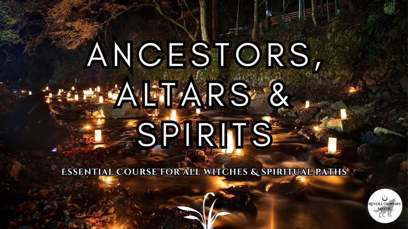 Ancestors, Altars and Spirits Class - Revolutionary Mystic