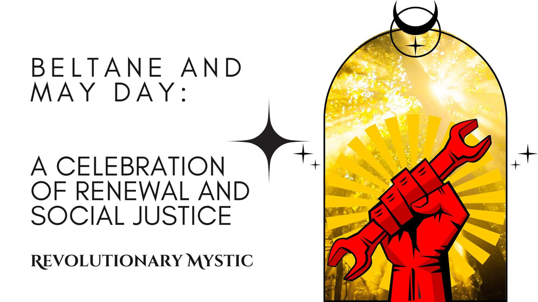 Beltane and May Day: A Celebration of Renewal and Social Justice - Revolutionary Mystic
