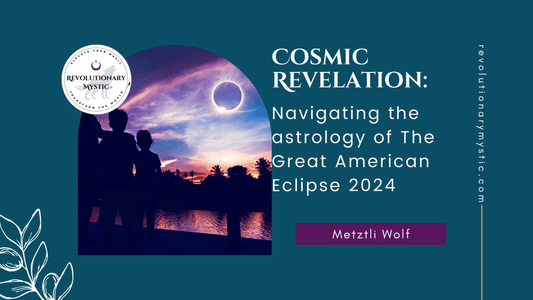 Cosmic Revelation: Navigating the astrology of The Great American Eclipse 2024 - Revolutionary Mystic