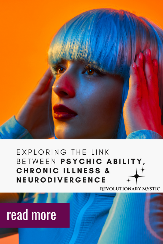 The Connection Between Psychic Ability, Chronic Illness, and Neurodivergence - Revolutionary Mystic