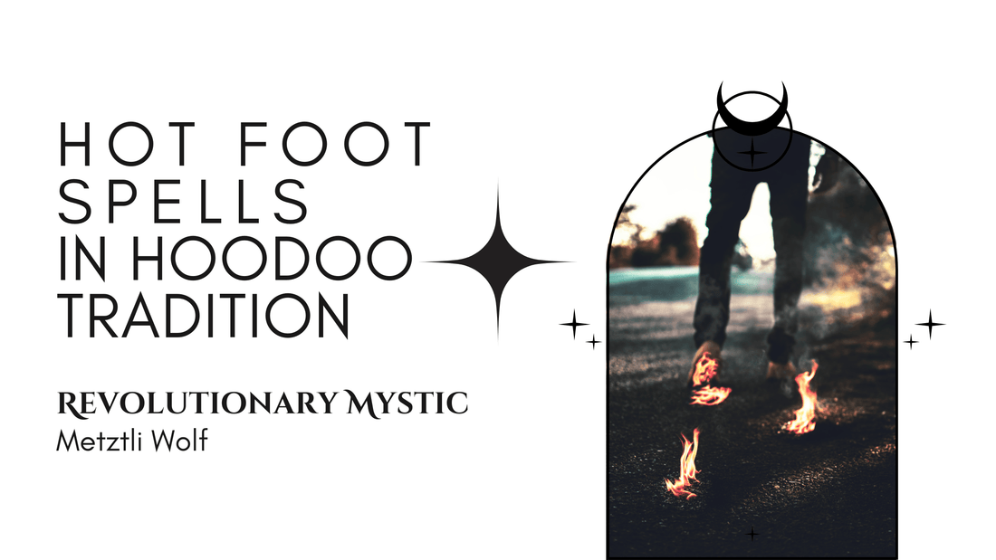 Hot Foot Spells In Hoodoo Tradition - Revolutionary Mystic