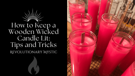 How to Keep a Wooden Wicked Candle Lit: Tips and Tricks - Revolutionary Mystic