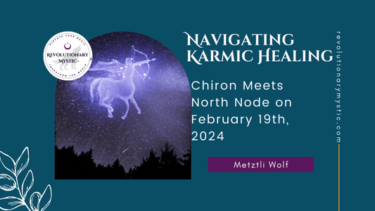Navigating Karmic Healing: Chiron Meets North Node on February 19th 2024
