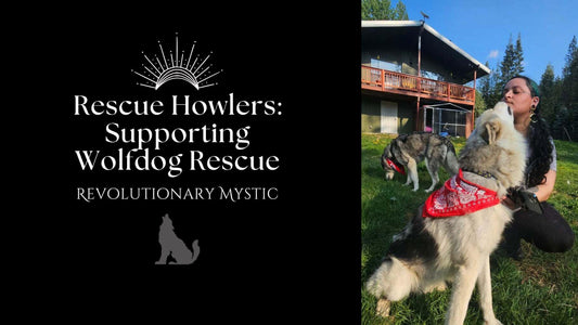 Rescue Howlers: Supporting Wolfdog Rescue - Revolutionary Mystic