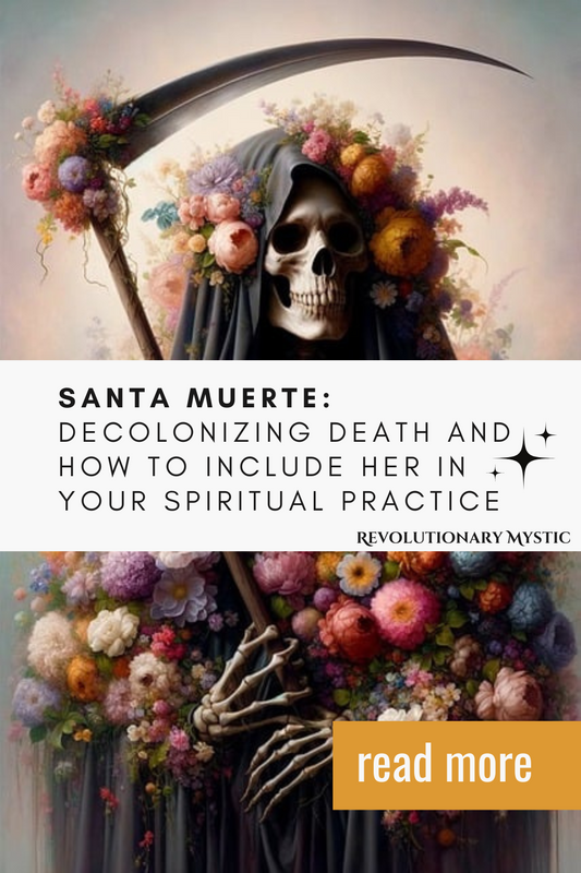 Santa Muerte: Decolonizing Death, Her Origins And Today's Spiritual Practices - Revolutionary Mystic