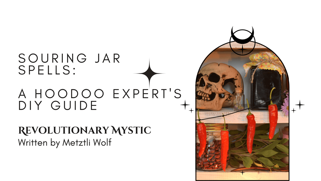 Souring Jar Spells: A Hoodoo Expert's DIY Guide - Revolutionary Mystic