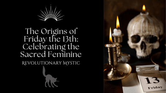 The Origins of Friday the 13th: Celebrating the Sacred Feminine - Revolutionary Mystic