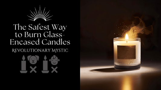 The Safest Way to Burn Glass-Encased Candles - Revolutionary Mystic